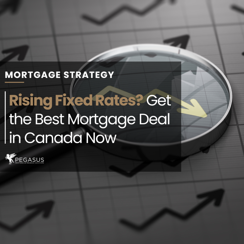 Rising Fixed Rates? Get the Best Mortgage Deal in Canada Now