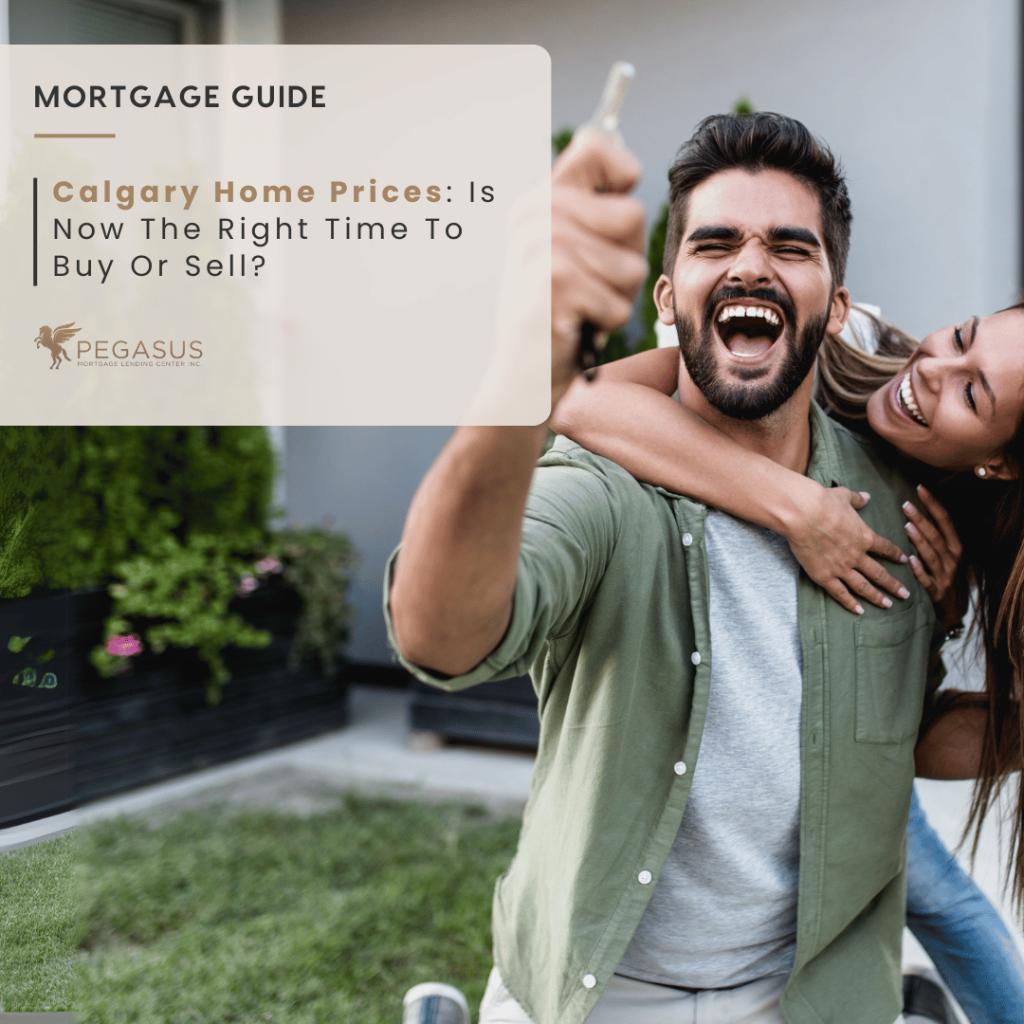 Calgary Home Prices: Is Now The Right Time To Buy Or Sell?