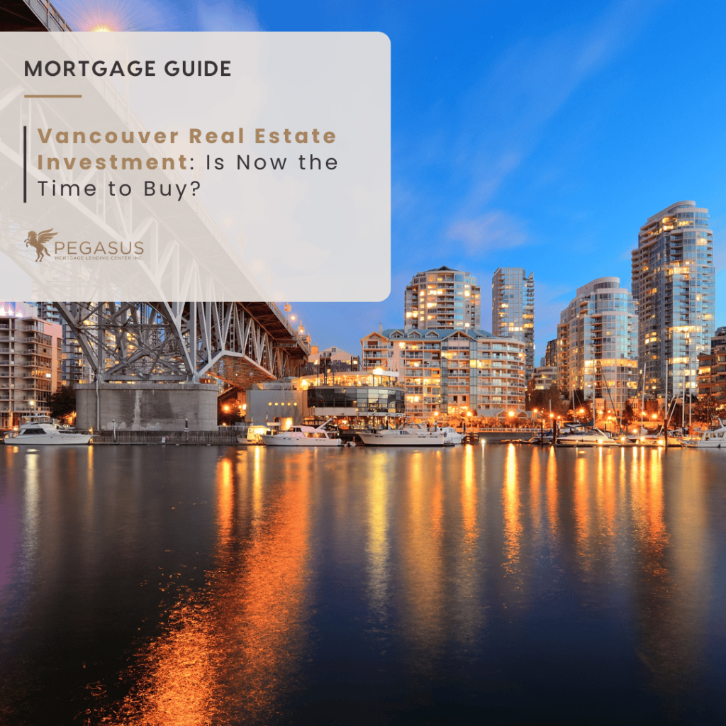 Vancouver Real Estate Investment: Is Now the Time to Buy?